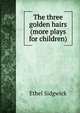 The three golden hairs (more plays for children), Ethel Sidgwick 