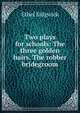 Two plays for schools: The three golden hairs, The robber bridegroom, Ethel Sidgwick 
