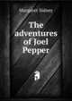 The adventures of Joel Pepper, Margaret Sidney 