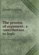 The process of argument; a contribution to logic, Alfred Sidgwick 