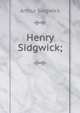 Henry Sidgwick;, Arthur Sidgwick 