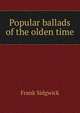 Popular ballads of the olden time, Frank Sidgwick 