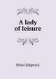 A lady of leisure, Ethel Sidgwick 