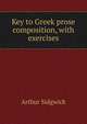Key to Greek prose composition, with exercises, Arthur Sidgwick 