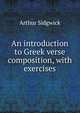 An introduction to Greek verse composition, with exercises, Arthur Sidgwick 