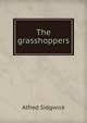 The grasshoppers, Alfred Sidgwick 