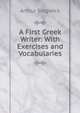 A First Greek Writer: With Exercises and Vocabularies, Arthur Sidgwick 