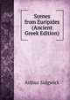 Scenes from Euripides (Ancient Greek Edition), Arthur Sidgwick 