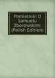 Pamietniki O Samuelu Zborowskim; (Polish Edition), 