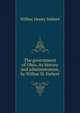The government of Ohio, its history and administration, by Wilbur H. Siebert, Wilbur Henry Siebert 