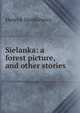 Sielanka: a forest picture, and other stories, Sienkiewicz Henryk 