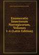 Enumeratio Insectorum Norvegicorum, Volumes 1-4 (Latin Edition), Johan Heinrich Spalckhawer Siebke 