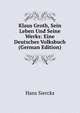Klaus Groth, Sein Leben Und Seine Werks: Eine Deutsches Volksbuch (German Edition), Hans Siercks 