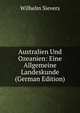 Australien Und Ozeanien: Eine Allgemeine Landeskunde (German Edition), Wilhelm Sievers 
