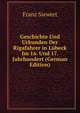 Geschichte Und Urkunden Der Rigafahrer in Lubeck Im 16. Und 17. Jahrhundert (German Edition), Franz Siewert 