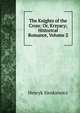 The Knights of the Cross: Or, Krzyacy; Historical Romance, Volume 2, Sienkiewicz Henryk 