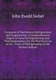 Compend of Mechanical Refrigeration and Engineering: A Comprehensive Digest of General Engineering and Thermodynamics for the Practical Use of Ice . Users of Refrigerating in the Various Industr, John Ewald Siebel 