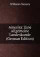 Amerika: Eine Allgemeine Landeskunde (German Edition), Wilheim Sievers 