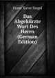 Das Abgekurzte Wort Des Herrn (German Edition), Franz Xaver Siegel 