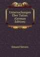 Untersuchungen Uber Tatian. (German Edition), Eduard Sievers 