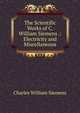 The Scientific Works of C. William Siemens .: Electricity and Miscellaneous, Charles William Siemens 