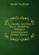 Le Canada: Les Deux Races : Problemes Politiques Contemporains (French Edition), Andre Siegfried 