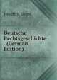 Deutsche Rechtsgeschichte . (German Edition), Heinrich Siegel 
