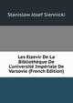 Les Elzevir De La Biblioth?que De L'universit? Imp?riale De Varsovie (French Edition), Stanislaw Josef Siennicki 