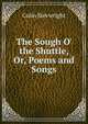 The Sough O' the Shuttle, Or, Poems and Songs, Colin Sievwright 