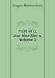Plays of G. Martinez Sierra, Volume 2, Gregorio Martinez Sierra 