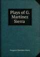 Plays of G. Martinez Sierra ., Gregorio Martinez Sierra 