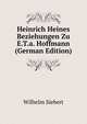 Heinrich Heines Beziehungen Zu E.T.a. Hoffmann (German Edition), Wilhelm Siebert 