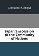 Japan'S Accession to the Community of Nations, Alexander Siebold 