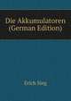 Die Akkumulatoren (German Edition), Erich Sieg 