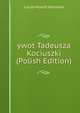 ywot Tadeusza Kociuszki (Polish Edition), Lucjan Hipolit Siemieski 