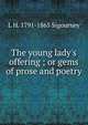 The young lady's offering ; or gems of prose and poetry, L. H. Sigourney 