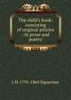 The child's book: consisting of original articles : in prose and poetry, L. H. Sigourney 