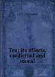 Tea; its effects, medicinal and moral, G G. b. 1794 Sigmond 