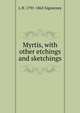 Myrtis, with other etchings and sketchings, L. H. Sigourney 