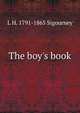 The boy's book, L. H. Sigourney 