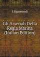 Gli Arsenali Della Regia Marina (Italian Edition), I Sigismondi 