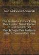 Die Seelische Entwicklung Des Kindes; Nebst Kurzer Charakteristik Der Psychologie Des Reiferen Alters (German Edition), Ivan Alekseevich Sikorski 