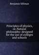Principles of physics, or, Natural philosophy: designed for the use of colleges and schools, Benjamin Silliman 