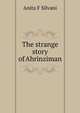 The strange story of Ahrinziman, Anita F Silvani 