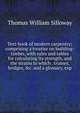 Text-book of modern carpentry; comprising a treatise on building-timber, with rules and tables for calculating its strength, and the strains to which . trusses, bridges, &c. and a glossary, exp, Thomas William Silloway 