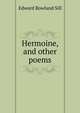 Hermoine, and other poems, Edward Rowland Sill 