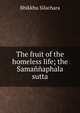 The fruit of the homeless life; the Samannaphala sutta, Bhikkhu Silachara 