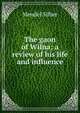 The gaon of Wilna; a review of his life and influence, Mendel Silber 