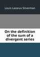 On the definition of the sum of a divergent series, Louis Lazarus Silverman 