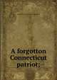 A forgotton Connecticut patriot;, Edward Everett. [from old catalog] Sill 